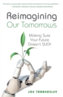 Reimagining Your Tomorrows : Making Sure Your Future Doesn't Suck - Book