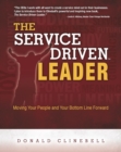 The Service Driven Leader : Moving Your People and Your Bottom Line Forward - Book