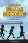 Let the Child Shine : Teaching to the Brilliance in a Young Child - eBook