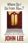 Where Do I Go From Her? : A Journey From Love to Loss to Love - Book