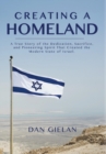Creating a Homeland : A True Story of Dedication, Sacrifice and Pioneering Spirit That Created the Modern State of Israel - Book