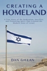 Creating a Homeland : A True Story of the Dedication, Sacrifice, And Pioneering Spirit That Created the Modern State of Israel - Book