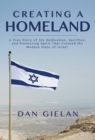 Creating a  Homeland : A True Story of the Dedication,Sacrifice, And Pioneering Spirit That  Created the Modern State of Israel - eBook