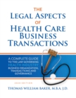 Legal Aspects of Health Care Business Transactions : A Complete Guide to the Law Governing the Business of Health Industry Business Organization, Financing, Transactions, and Governance - eBook