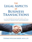 The Legal Aspects of Business Transactions : A Complete Guide to the Law Governing Business Organization, Financing, Transactions, and Governance - Book