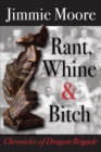Rant, Whine & Bitch : Chronicles of Dragon Brigade - Book