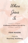 Where Jesus Is : 30 Reflections of Christ to Carry with You - Book