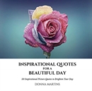 Inspirational Quotes for a Beautiful Day : 50 Inspirational Picture Quotes to Brighten Your Day - Book