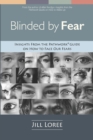 Blinded by Fear : Insights from the Pathwork(R) Guide on How to Face our Fears - Book