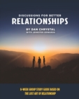 Discussions for Better Relationships : 8-Week Group Study Based on The Lost Art of Relationship - Book