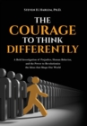 The Courage to Think Differently : A Bold Investigation of Prejudice, Human Behavior, and the Power to Revolutionize the Ideas That Shape Our World - Book