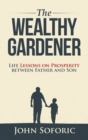 The Wealthy Gardener : Life Lessons on Prosperity between Father and Son - Book
