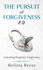 The Pursuit of Forgiveness 2.0 : Unlocking Pragmatic Forgiveness - Book