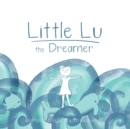 Little Lu the Dreamer : A Children's Book about Imagination and Dreams - Book