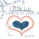 Little Lu Learns to Love : A Children's Book about Love and Kindness - Book