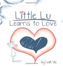 Little Lu Learns to Love : A Children's Book about Love and Kindness - Book