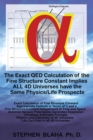 The Exact QED Calculation of the Fine Structure Constant Implies ALL 4D Universes have the Same Physics/Life Prospects - Book