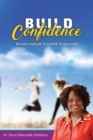Build Confidence : Become Unafraid, Irrestible & Successful - Book