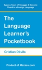 The Language Learner's Pocketbook : Bypass Years of Struggle & Become Fluent in a Foreign Language - Book