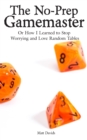 The No-Prep Gamemaster : Or How I Learned to Stop Worrying and Love Random Tables - Book
