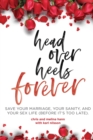 Head Over Heels Forever : Save Your Marriage, Your Sanity, and Your Sex Life (Before It's Too Late) - Book