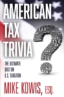 American Tax Trivia : The Ultimate Quiz on U.S. Taxation - Book