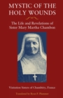 Mystic of the Holy Wounds : The Life and Revelations of Sister Mary Martha Chambon - Book