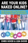Are Your Kids Naked Online? : How to protect your tech-savvy kids from online self-destruction. - eBook