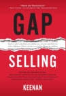 Gap Selling : Getting the Customer to Yes: How Problem-Centric Selling Increases Sales by Changing Everything You Know About Relationships, Overcoming Objections, Closing and Price - Book