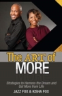 The Art of More : Strategies to Harness the Dream and Get More from Life - Book
