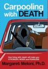 Carpooling With Death : How living with death will make you stronger, wiser and fearless - Book