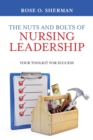 The Nuts and Bolts of Nursing Leadership : Your Toolkit for Success - Book