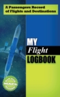 My Flight Logbook : A Passengers Record of Flights and Destinations - Book