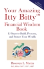 Your Amazing Itty Bitty(TM) Financial Wisdom Book : 15 Steps to Build, Preserve, and Protect Your Wealth - Book