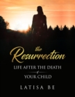 The Resurrection : Life After the Death of Your Child - eBook