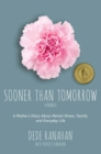 Sooner Than Tomorrow : A Mother's Diary About Mental Illness, Family, and Everyday Life - eBook