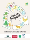 I Am an Ecosystem : An Elementary Introduction to Microbes - Book