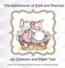 The Adventures of Elsie and Peaches : An Elephant and Piglet Tale - Book