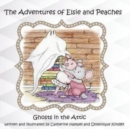 The Adventues of Elsie and Peaches : Ghosts in the Attic - Book