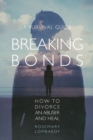 Breaking Bonds : How to Divorce an Abuser and Heal-A Survival Guide - Book