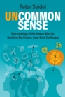 Uncommon Sense : Shortcomings of the Human Mind for Handling Big-Picture, Long-Term Challenges - Book
