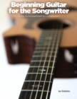 Beginning Guitar for the Songwriter : Guitar Accompaniment for Composition - Book