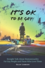 It's OK to Be Gay : Straight Talk About Homosexuality for Gay People and Those Who Love Them - Book