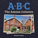 A, B, C : The Amana Colonies - Book