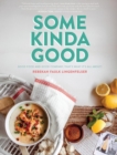 Some Kinda Good : Good Food and Good Company, That's What It's All About! - Book