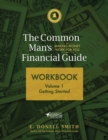 The Common Man's Financial Guide Workbook : Volume 1: Getting Started - Book
