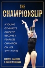 The Championslip : A Young Gymnast's Guide to Become a Fearless Champion on Her Own Terms - Book
