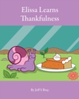 Elissa Learns Thankfulness : Elissa the Curious Snail Series Volume 4 - Book