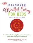 Discover Mindful Eating for Kids : 75 Activities for Managing Picky Eaters, Overeaters, Speed Eaters and Every Kid In-Between - Book