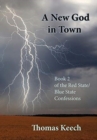 A New God in Town : Book 2 of the Red State/Blue State Confessions - Book